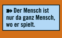 Zitat Schiller "Der Mensch ist nur da ganz Mensch, wo er spielt"